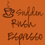 sudden rush espresso